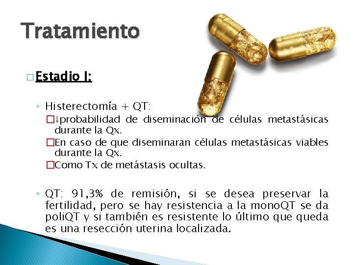 Tratamiento � Estadio I: ◦ Histerectomía + QT: �↓probabilidad de diseminación de células metastásicas