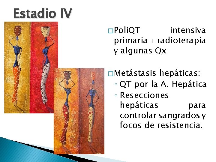 Estadio IV � Poli. QT intensiva primaria + radioterapia y algunas Qx � Metástasis