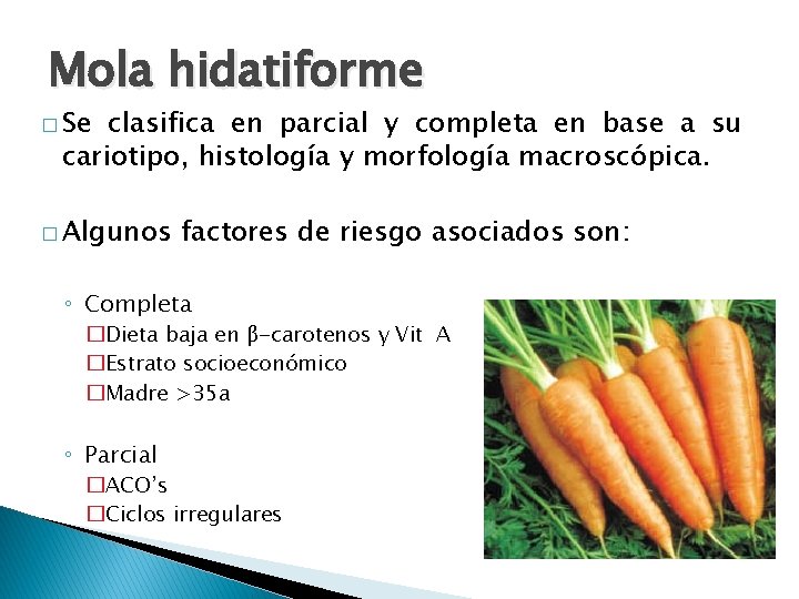 Mola hidatiforme � Se clasifica en parcial y completa en base a su cariotipo,