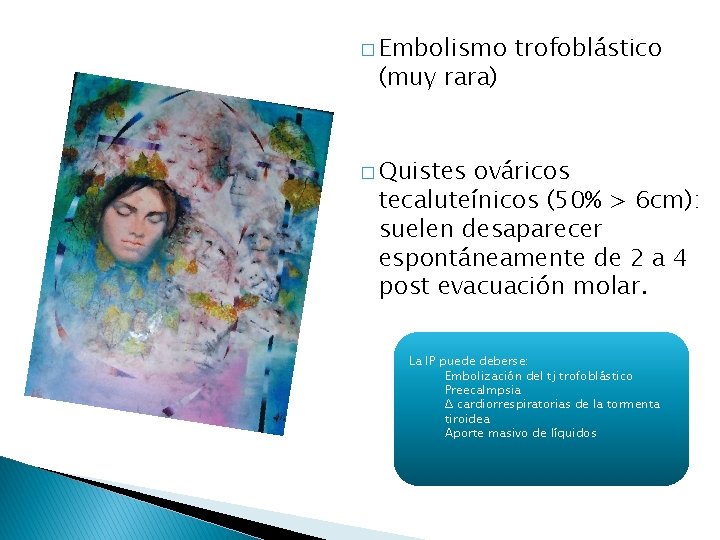 � Embolismo (muy rara) trofoblástico � Quistes ováricos tecaluteínicos (50% > 6 cm): suelen