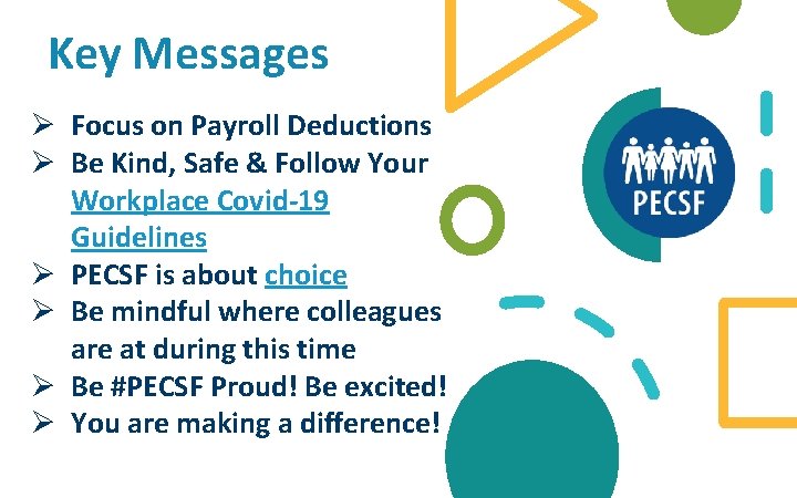 Key Messages Ø Focus on Payroll Deductions Ø Be Kind, Safe & Follow Your