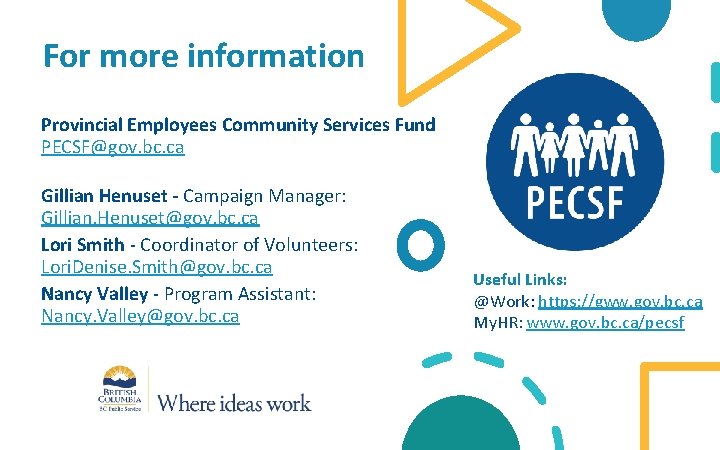 For more information Provincial Employees Community Services Fund PECSF@gov. bc. ca Gillian Henuset -