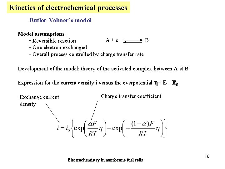 Kinetics of electrochemical processes Butler-Volmer’s model Model assumptions: A + e B • Reversible