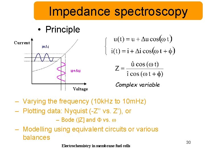 Impedance spectroscopy • Principle Current Voltage Complex variable – Varying the frequency (10 k.