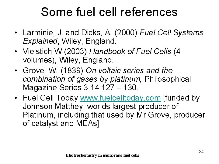 Some fuel cell references • Larminie, J. and Dicks, A. (2000) Fuel Cell Systems