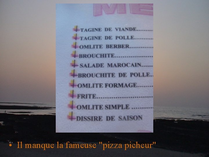  • Il manque la fameuse "pizza picheur" 