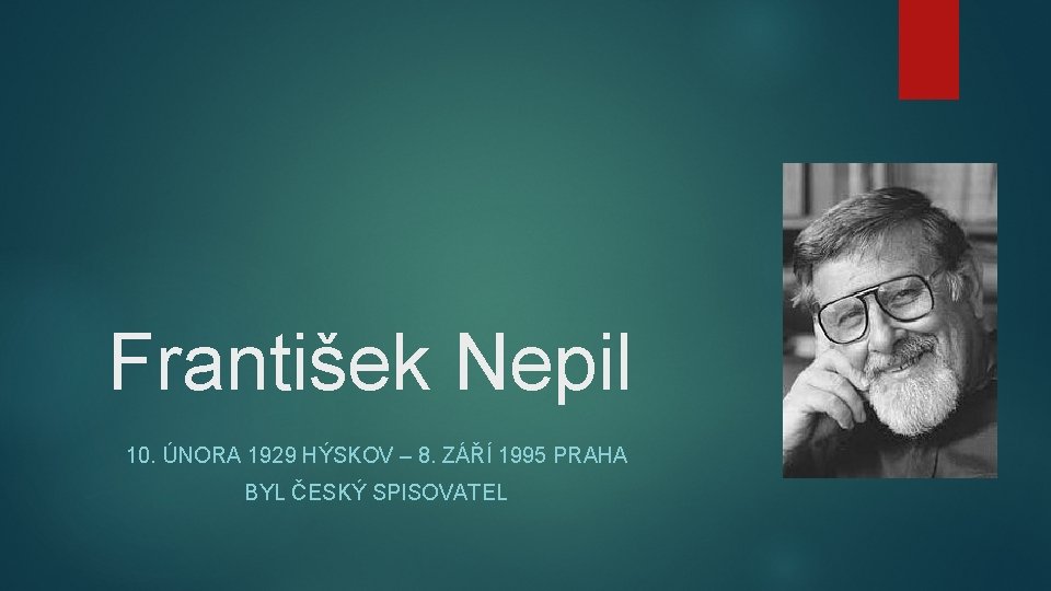 František Nepil 10. ÚNORA 1929 HÝSKOV – 8. ZÁŘÍ 1995 PRAHA BYL ČESKÝ SPISOVATEL