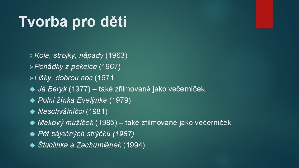 Tvorba pro děti ØKola, strojky, nápady (1963) ØPohádky z pekelce (1967) ØLišky, dobrou noc