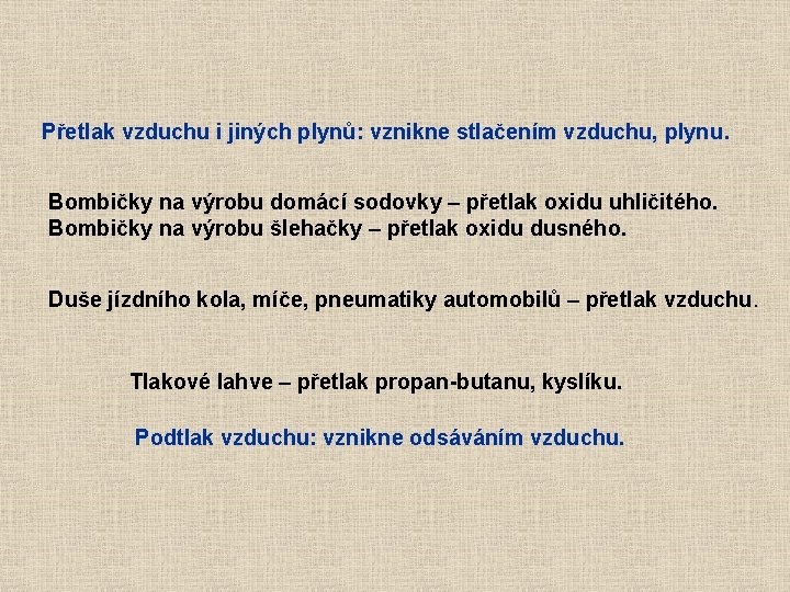 Přetlak vzduchu i jiných plynů: vznikne stlačením vzduchu, plynu. Bombičky na výrobu domácí sodovky