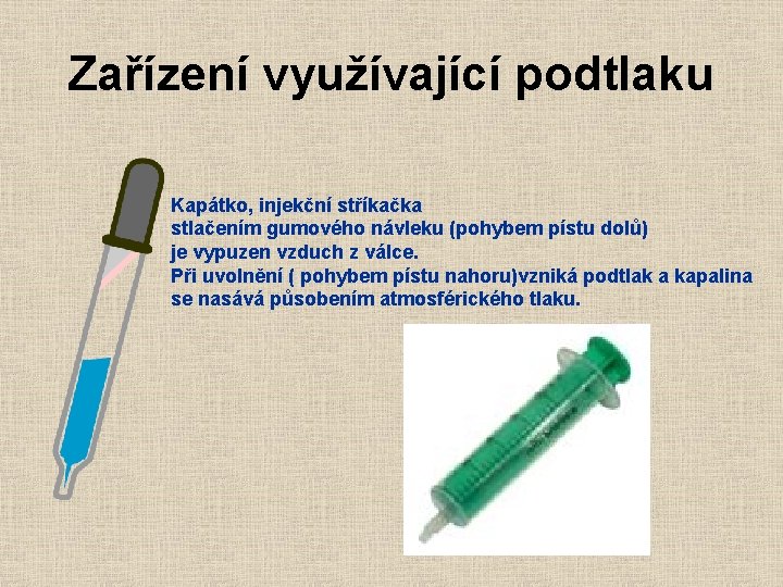 Zařízení využívající podtlaku Kapátko, injekční stříkačka stlačením gumového návleku (pohybem pístu dolů) je vypuzen