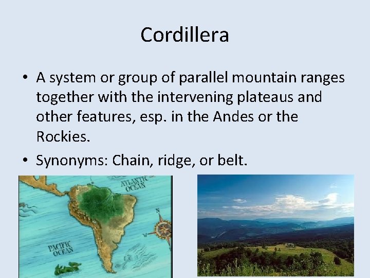 Cordillera • A system or group of parallel mountain ranges together with the intervening