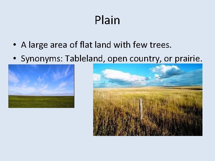 Plain • A large area of flat land with few trees. • Synonyms: Tableland,