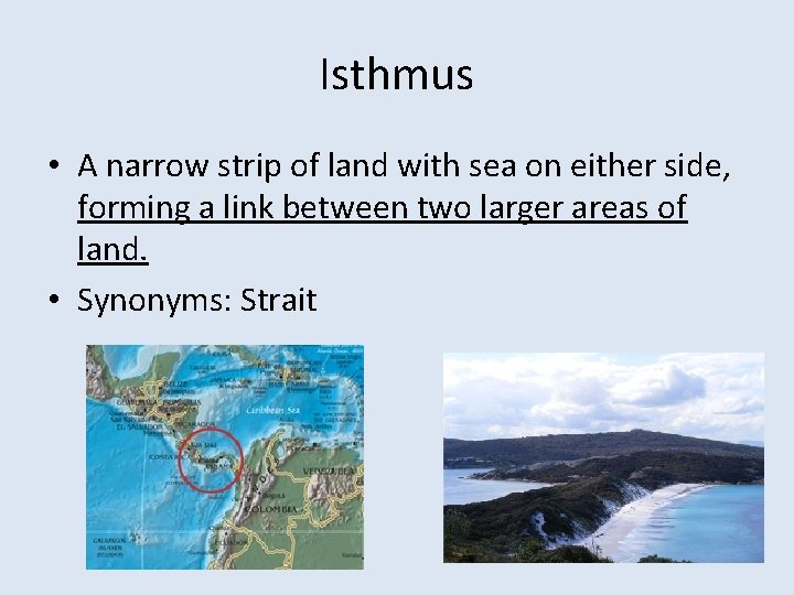 Isthmus • A narrow strip of land with sea on either side, forming a