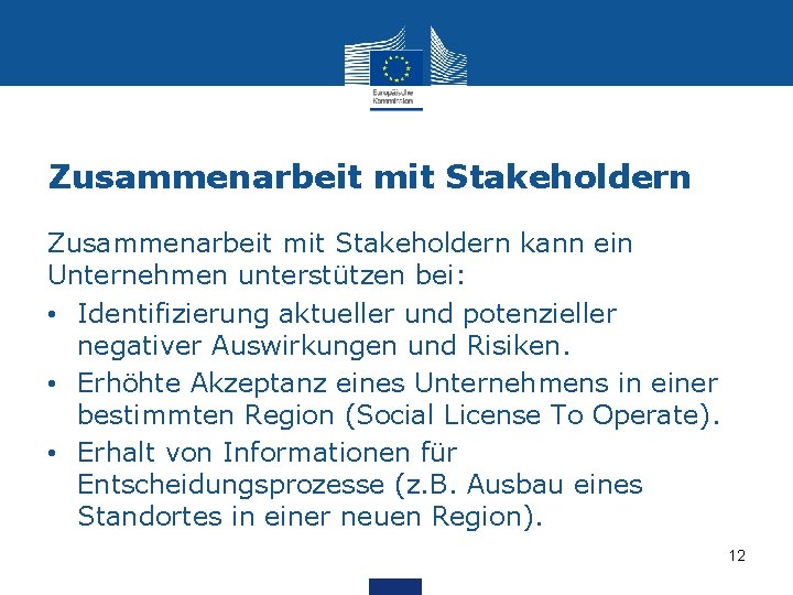 Zusammenarbeit mit Stakeholdern kann ein Unternehmen unterstützen bei: • Identifizierung aktueller und potenzieller negativer