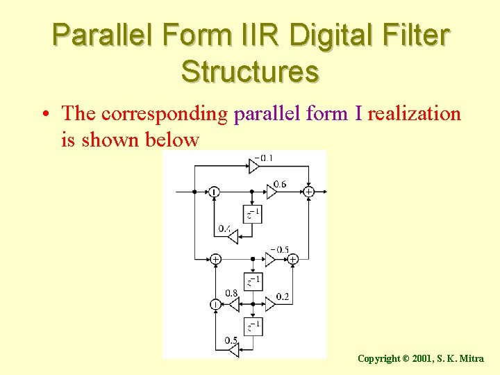 Parallel Form IIR Digital Filter Structures • The corresponding parallel form I realization is