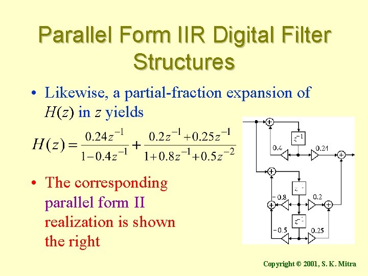 Parallel Form IIR Digital Filter Structures • Likewise, a partial-fraction expansion of H(z) in