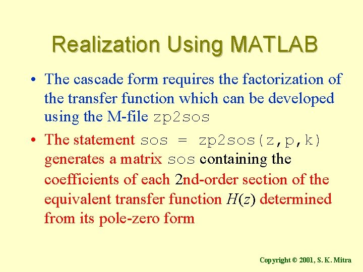 Realization Using MATLAB • The cascade form requires the factorization of the transfer function