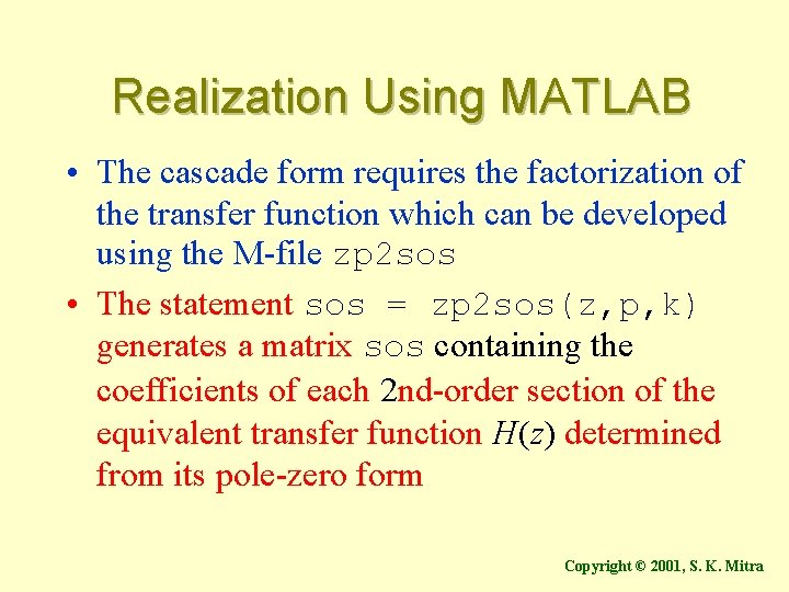 Realization Using MATLAB • The cascade form requires the factorization of the transfer function