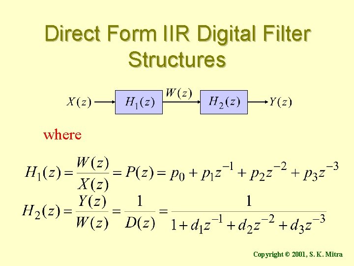 Direct Form IIR Digital Filter Structures where Copyright © 2001, S. K. Mitra 