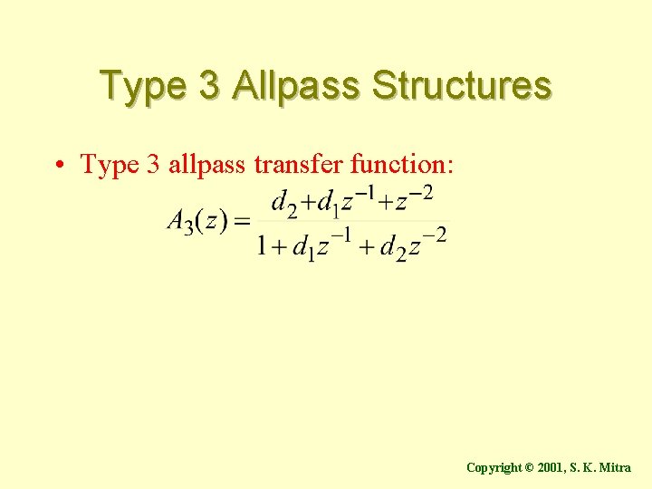 Type 3 Allpass Structures • Type 3 allpass transfer function: Copyright © 2001, S.