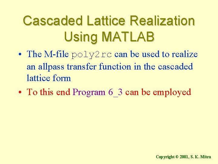 Cascaded Lattice Realization Using MATLAB • The M-file poly 2 rc can be used