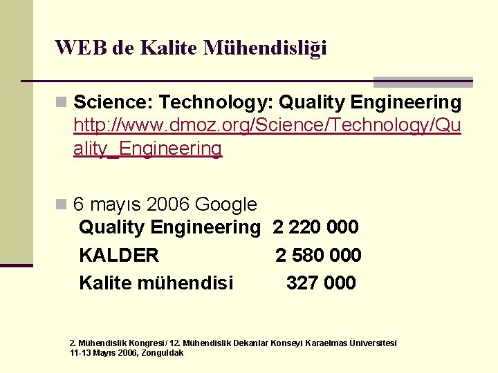 WEB de Kalite Mühendisliği n Science: Technology: Quality Engineering http: //www. dmoz. org/Science/Technology/Qu ality_Engineering