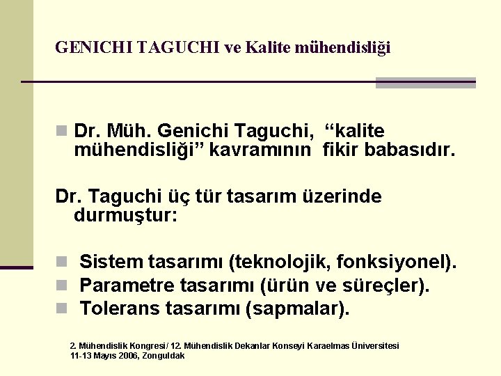 GENICHI TAGUCHI ve Kalite mühendisliği n Dr. Müh. Genichi Taguchi, “kalite mühendisliği” kavramının fikir