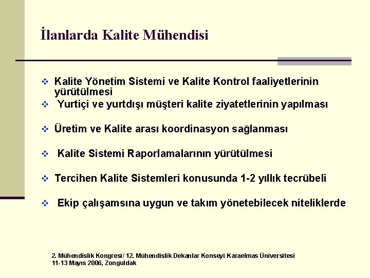 İlanlarda Kalite Mühendisi v Kalite Yönetim Sistemi ve Kalite Kontrol faaliyetlerinin yürütülmesi v Yurtiçi