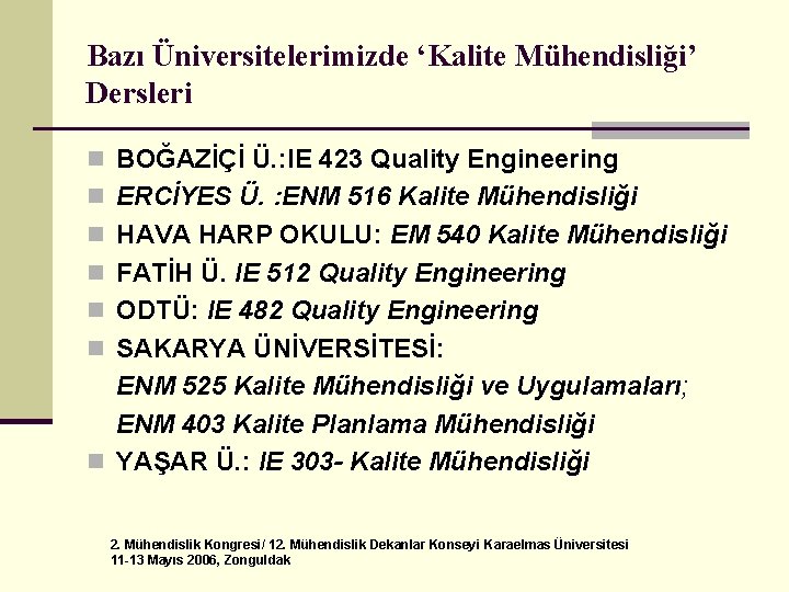 Bazı Üniversitelerimizde ‘Kalite Mühendisliği’ Dersleri n BOĞAZİÇİ Ü. : IE 423 Quality Engineering n