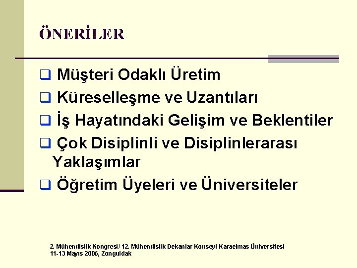 ÖNERİLER q Müşteri Odaklı Üretim q Küreselleşme ve Uzantıları q İş Hayatındaki Gelişim ve