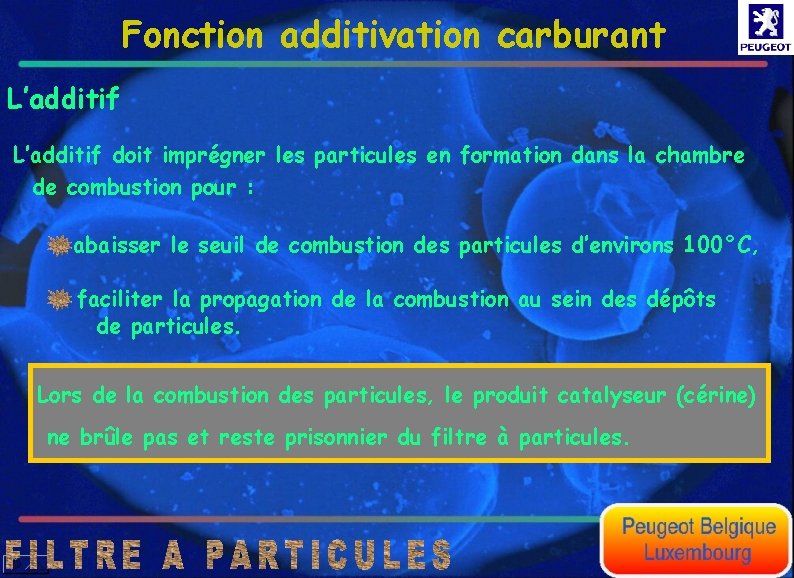 Fonction additivation carburant L’additif doit imprégner les particules en formation dans la chambre de