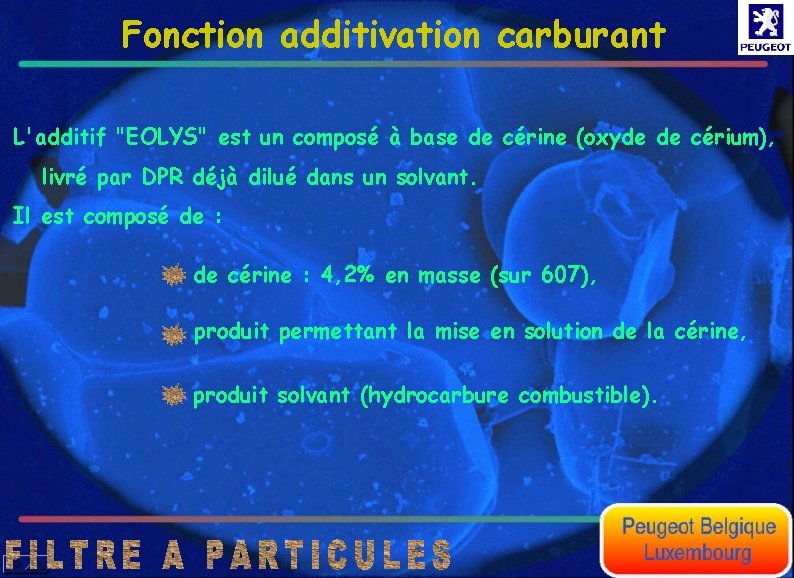 Fonction additivation carburant L'additif "EOLYS" est un composé à base de cérine (oxyde de