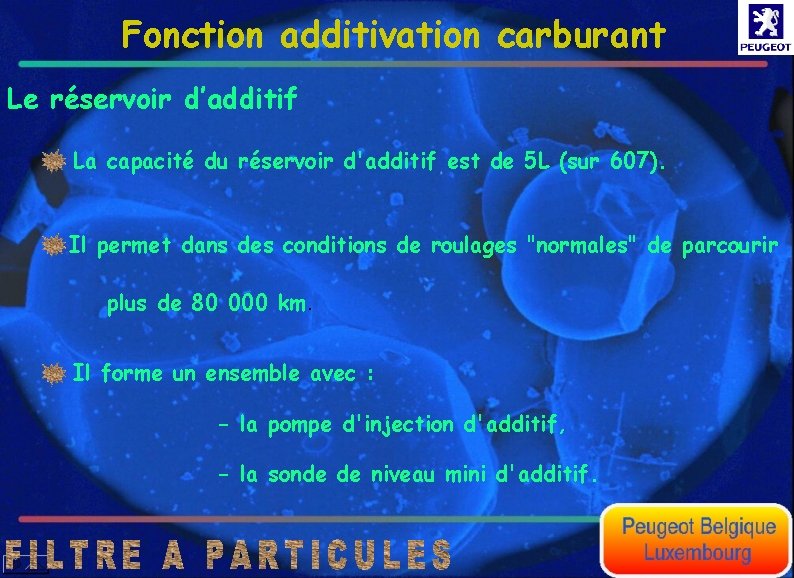 Fonction additivation carburant Le réservoir d’additif La capacité du réservoir d'additif est de 5