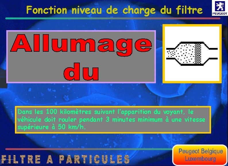 Fonction niveau de charge du filtre Dans les 100 kilomètres suivant l’apparition du voyant,