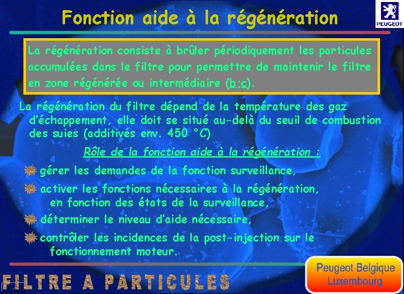 Fonction aide à la régénération La régénération consiste à brûler périodiquement les particules accumulées