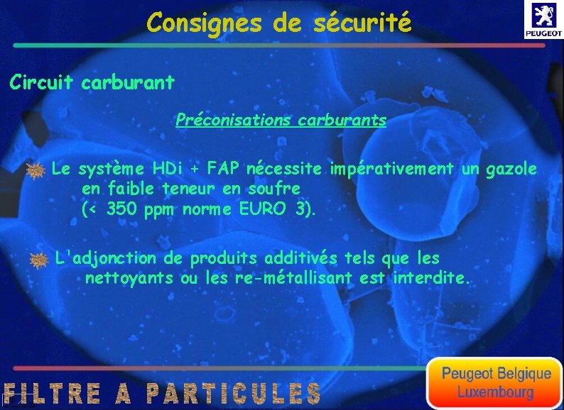 Consignes de sécurité Circuit carburant Préconisations carburants Le système HDi + FAP nécessite impérativement