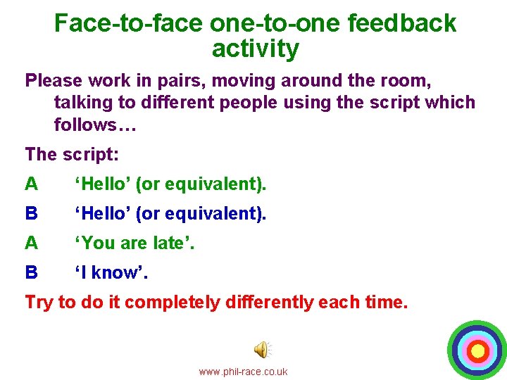 Face-to-face one-to-one feedback activity Please work in pairs, moving around the room, talking to