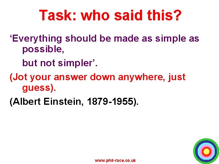 Task: who said this? ‘Everything should be made as simple as possible, but not