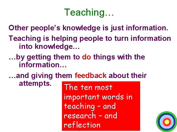 Teaching… Other people’s knowledge is just information. Teaching is helping people to turn information