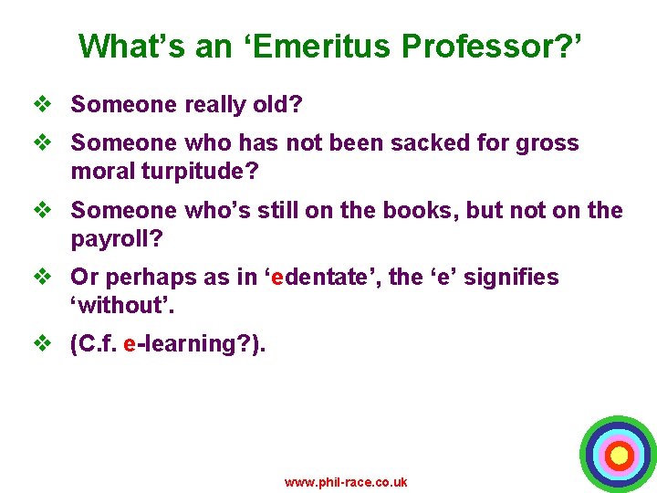 What’s an ‘Emeritus Professor? ’ v Someone really old? v Someone who has not