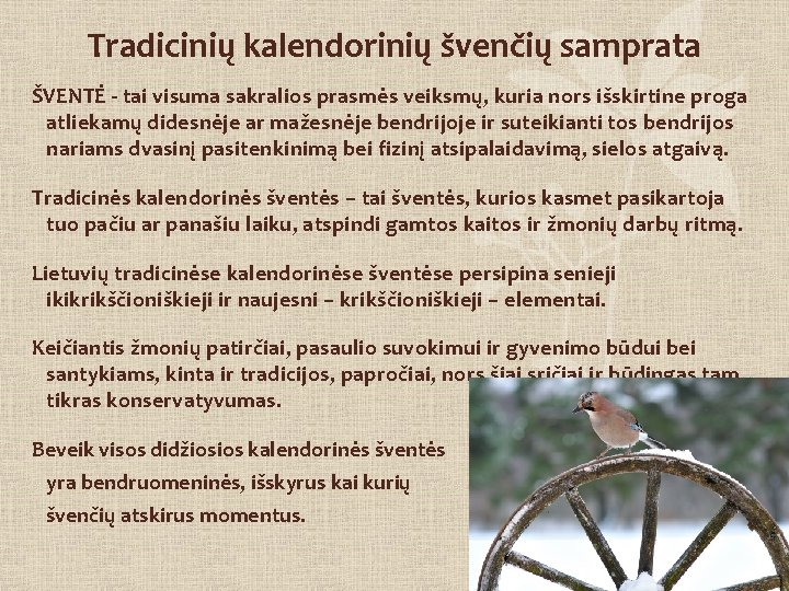 Tradicinių kalendorinių švenčių samprata ŠVENTĖ - tai visuma sakralios prasmės veiksmų, kuria nors išskirtine