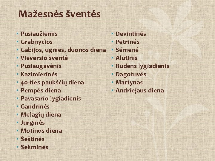 Mažesnės šventės • Pusiaužiemis • Grabnyčios • Gabijos, ugnies, duonos diena • Vieversio šventė