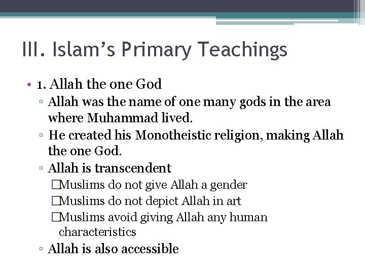 III. Islam’s Primary Teachings • 1. Allah the one God ▫ Allah was the