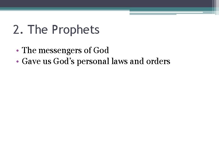 2. The Prophets • The messengers of God • Gave us God’s personal laws