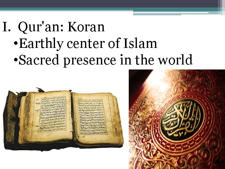 I. Qur'an: Koran • Earthly center of Islam • Sacred presence in the world