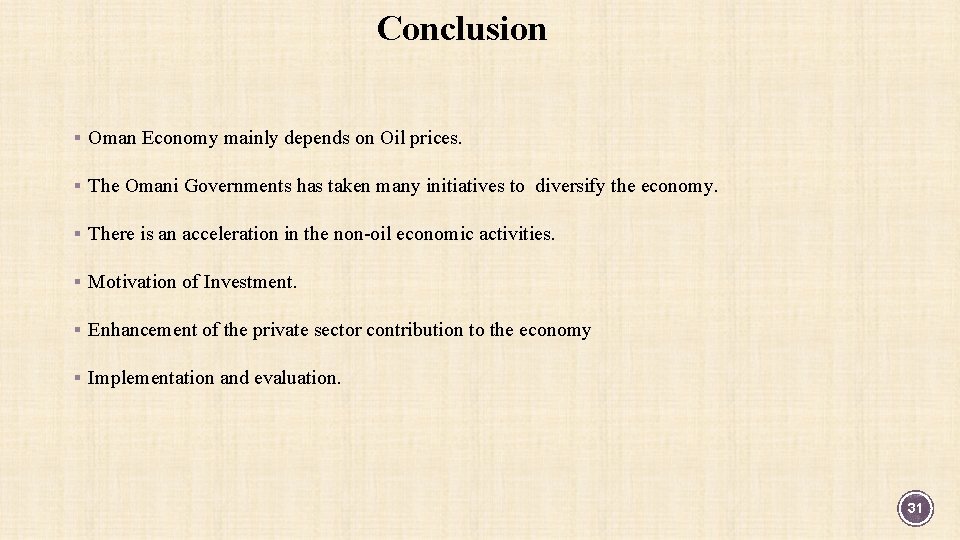 Conclusion § Oman Economy mainly depends on Oil prices. § The Omani Governments has