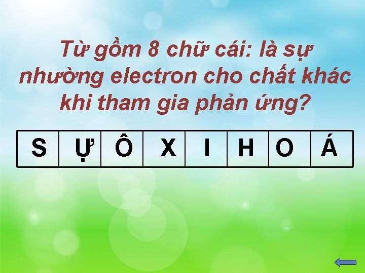 Từ gồm 8 chữ cái: là sự nhường electron cho chất khác khi tham