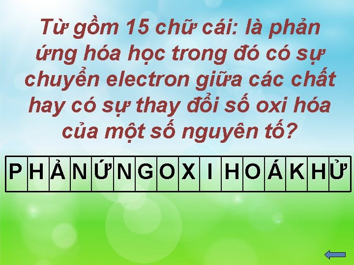 Từ gồm 15 chữ cái: là phản ứng hóa học trong đó có sự