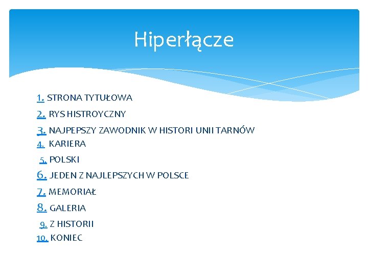 Hiperłącze 1. STRONA TYTUŁOWA 2. RYS HISTROYCZNY 3. NAJPEPSZY ZAWODNIK W HISTORI UNII TARNÓW