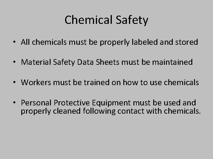 Chemical Safety • All chemicals must be properly labeled and stored • Material Safety